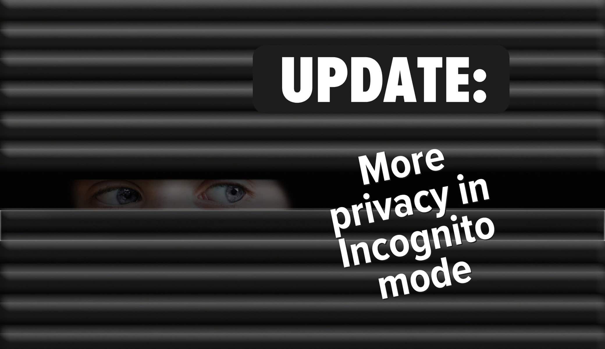 Person looking discretely through blinds. Image text: Update. More privacy in Incognito mode.