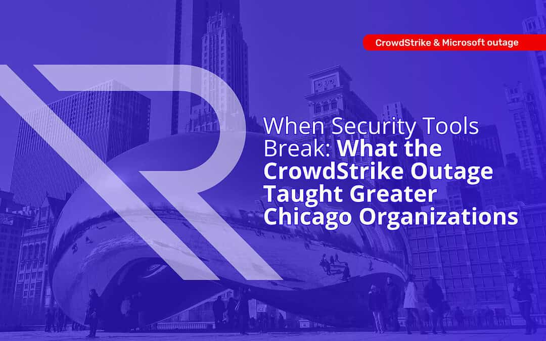 The CrowdStrike Incident Explained: A Resilience Playbook for Chicagoland Business Leaders