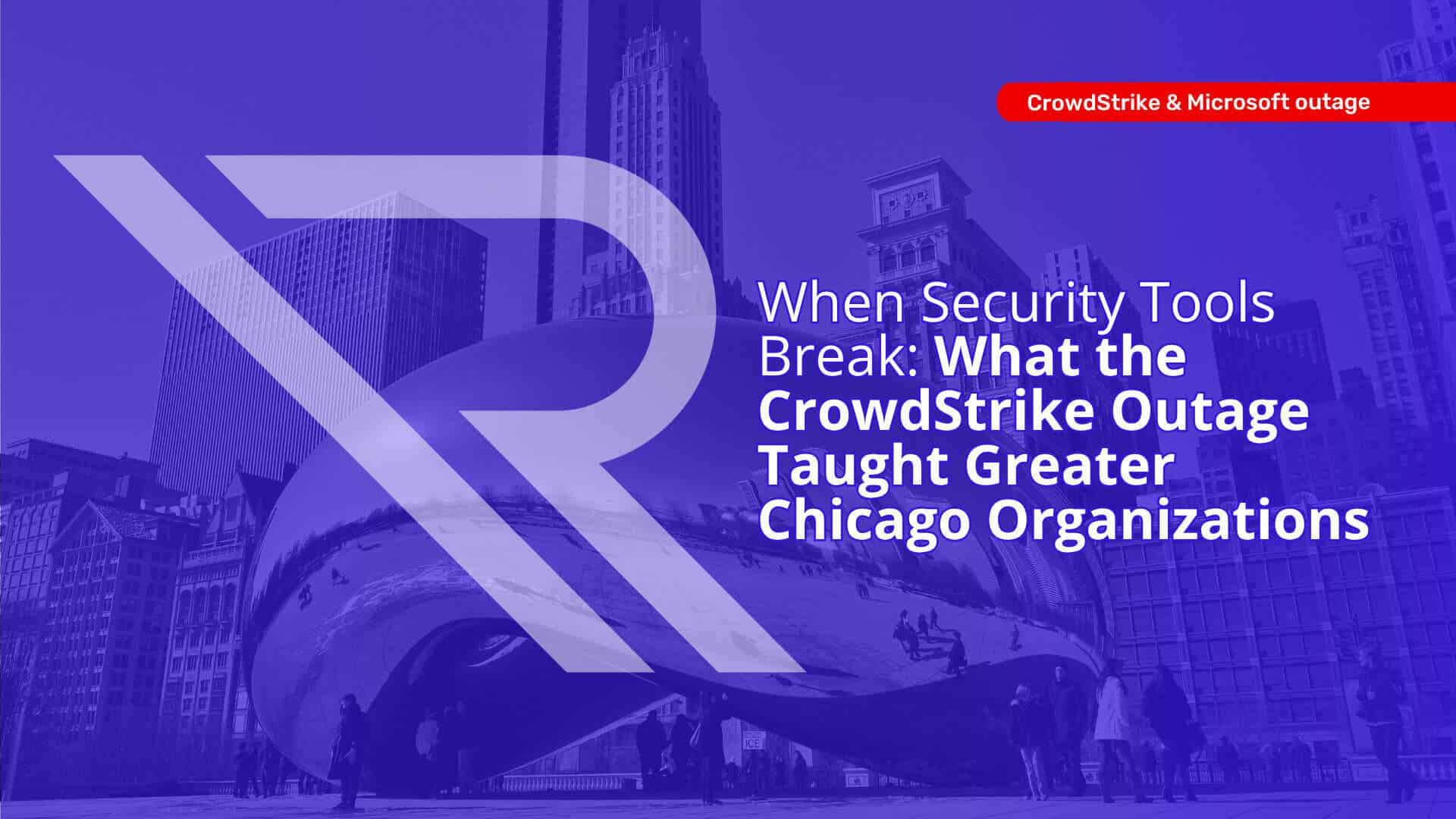 Purple-tinted cover graphic showing a downtown skyline and Cloud Gate (“the Bean”) with a large translucent Reintivity “R” logo overlay. A red pill-shaped label reads “CrowdStrike & Microsoft outage.” Main headline: “When Security Tools Break: What the CrowdStrike Outage Taught Greater Chicago Organizations.”