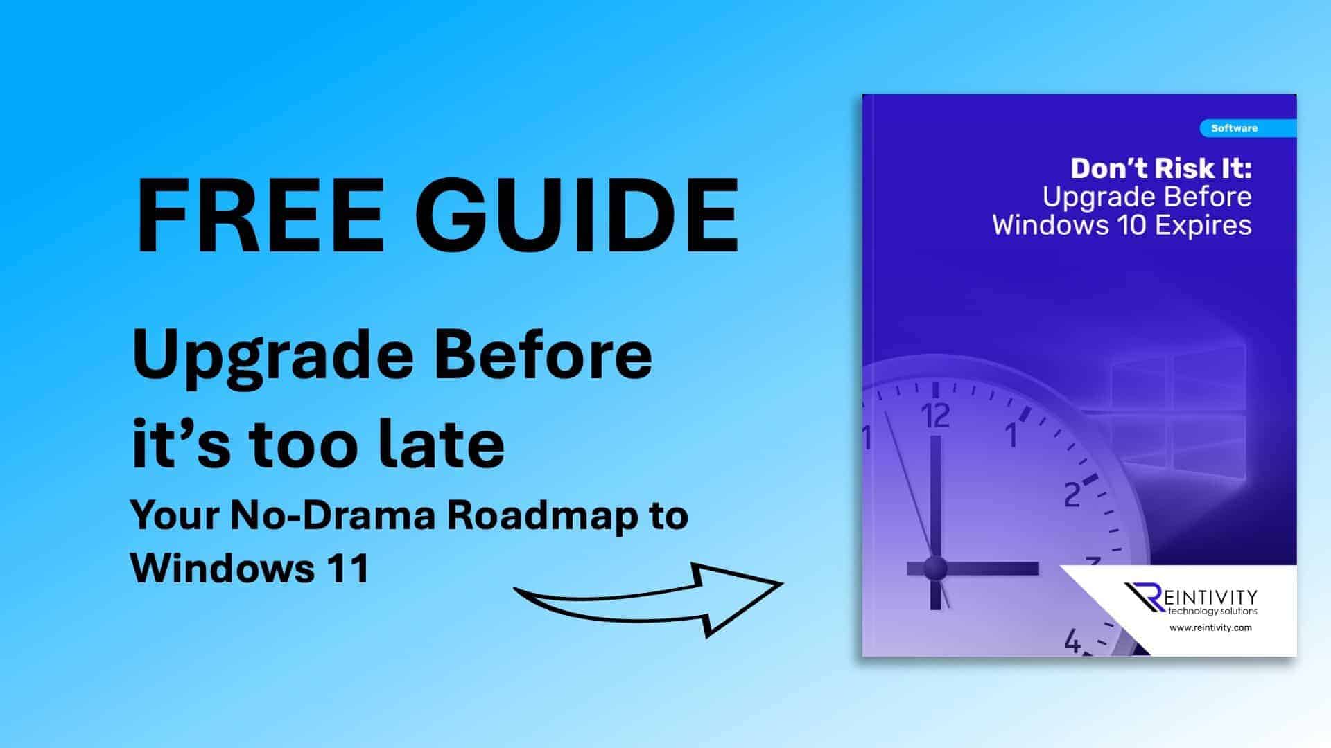Free Guide: Upgrade Before it’s too late. Your No-Drama Roadmap to Windows 11.