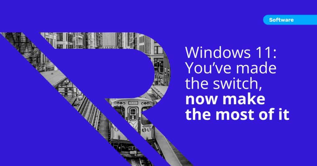 Image of metro train in the city of Chicago. Image text: Software. Windows 11: You&rsquo;ve made the switch, now make the most of it.