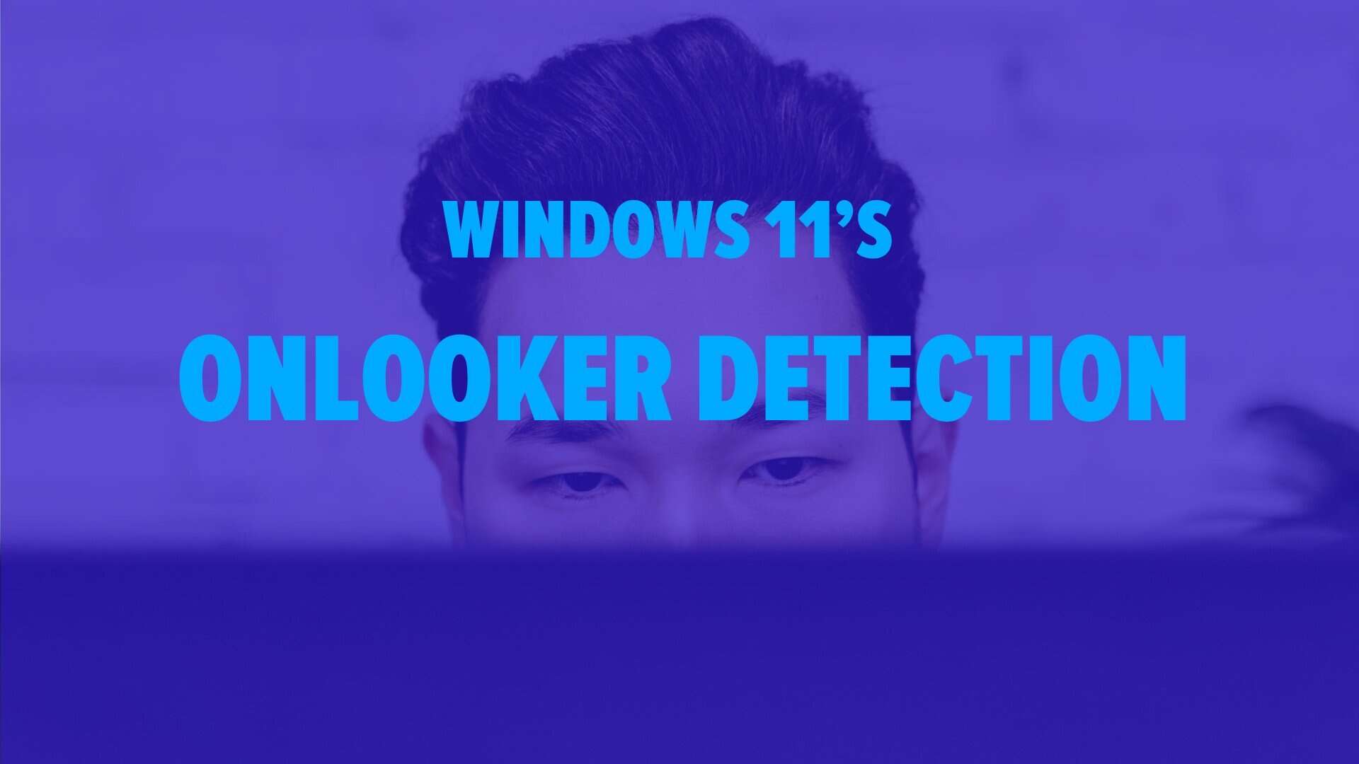 Photograph of the Half of the Face of a Man. Image text: Windows 11 Onlooker Detection