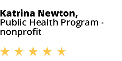 Five-star testimonial graphic showing the name &ldquo;Katrina Newton, Public Health Program, nonprofit&rdquo; with a five-star rating underneath.