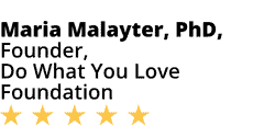 Five-star testimonial graphic showing the name &ldquo;Maria Malayter, PhD, Founder, Do What You Love Foundation&rdquo; with a five-star rating underneath.